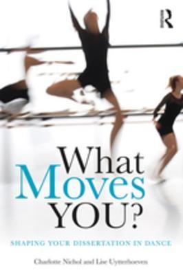 Full Download What Moves You?: Shaping Your Dissertation in Dance - Charlotte Nichol | PDF