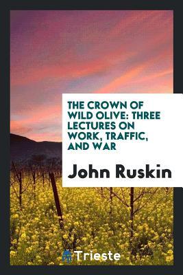 Download The Crown of Wild Olive: Three Lectures on Work, Traffic, and War - John Ruskin file in ePub