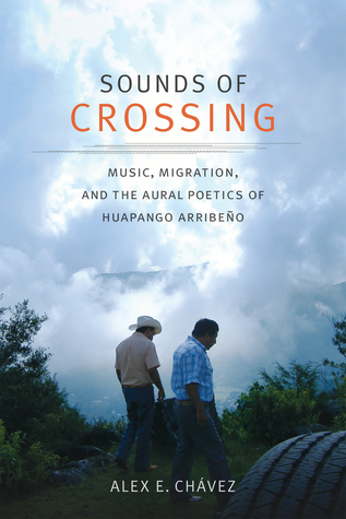 Download Sounds of Crossing: Music, Migration, and the Aural Poetics of Huapango Arribeño - Alex E. Chavez file in PDF