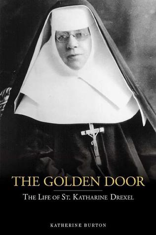 Full Download The Golden Door: The Life Of Katharine Drexel - Katharine Burton | PDF