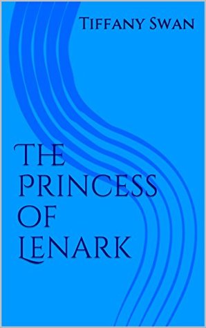 Read The Princess of Lenark (Lenark Chronicles Book 1) - Tiffany Swan file in PDF
