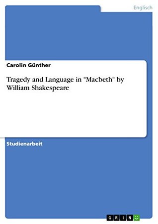 Read Tragedy and Language in Macbeth by William Shakespeare - Carolin Günther | PDF