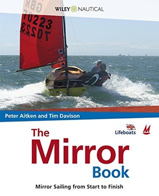 Download The Mirror Book: Mirror Sailing From Start to Finish (Wiley Nautical) - Peter Aitken | PDF