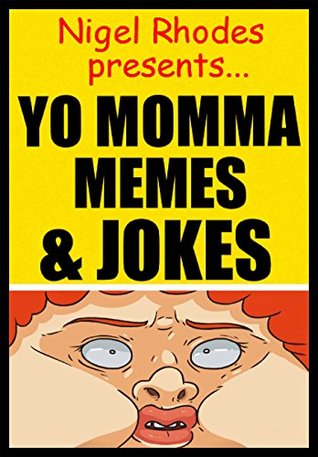Download Memes: Yo Momma Funny Memes: (Nigel Rhodes Comedy - Funny Jokes, Dank Memes As Well As Yo Mama Belters) - Memes file in PDF