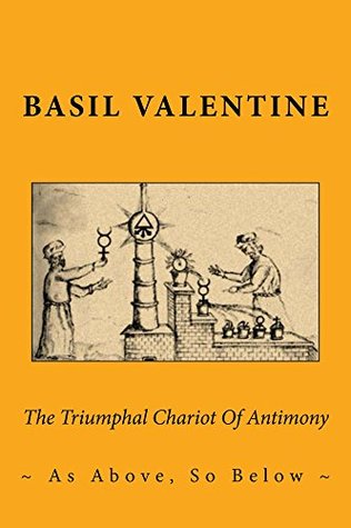 Download The Triumphal Chariot Of Antimony: ~As Above, So Below~ - Basil Valentine | PDF