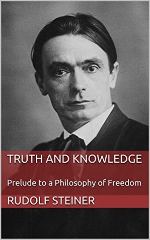 Full Download Truth and Knowledge: Prelude to a Philosophy of Freedom (Rudolf Steiner's Collected Works Book 3) - Rudolf Steiner file in ePub