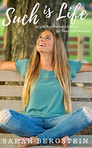 Full Download Such is Life: 29 Life Revelations from a 30-Year-Old Dreamer - Sarah Bergstein file in PDF