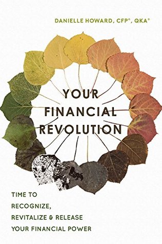 Read Online Your Financial Revolution: Time To Recognize, Revitalize & Release Your Financial Power - Danielle Howard file in PDF