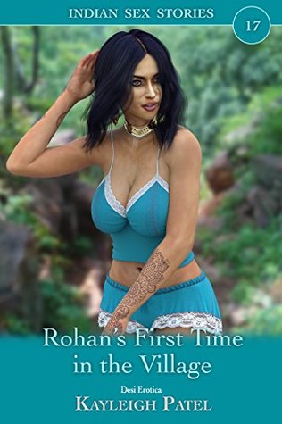 Read Online Rohan’s First Time in the Village: Desi Erotica (Indian Sex Stories Book 17) - Kayleigh Patel | PDF