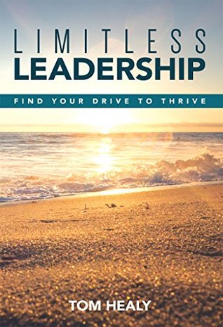 Download Limitless Leadership: Find Your Drive to Thrive - Tom Healy | PDF
