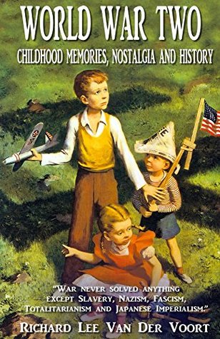 Download World War Two: Childhood Memories, Nostalgia and History - Richard Der Voort file in PDF