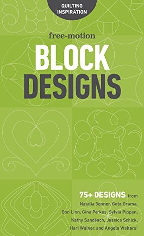 Read Free-Motion Block Designs: 75  Designs from Natalia Bonner, Geta Grama, Don Linn, Gina Perkes, Sylvia Pippen, Kathy Sandbach, Jessica Schick, Hari Walner, and Angela Walters! - C&T Publishing | ePub