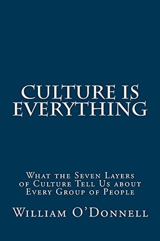 Read Online Culture Is Everything: What the Seven Layers of Culture Tell Us about Every Group of People - William O'Donnell | ePub