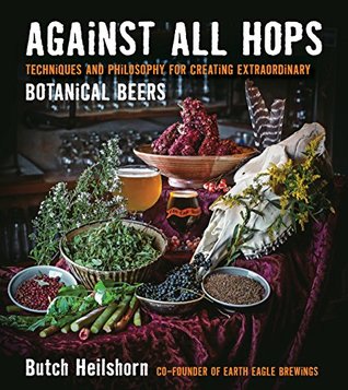 Read Online Against All Hops: Techniques and Philosophy for Creating Extraordinary Botanical Beers - George Heilshorn file in ePub