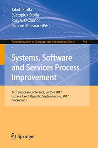 Full Download Systems, Software and Services Process Improvement: 24th European Conference, EuroSPI 2017, Ostrava, Czech Republic, September 6–8, 2017, Proceedings (Communications  in Computer and Information Science) - Jakub Stolfa | ePub