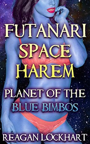 Read Futanari Space Harem: Planet of the Blue Bimbos (Alien Harem Maker Book 1) - Reagan Lockhart | PDF
