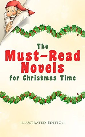 Download The Must-Read Novels for Christmas Time (Illustrated Edition): The Wonderful Life, Little Women, Life and Adventures of Santa Claus, The Christmas Angel,  Gables, Little Lord Fauntleroy, Peter Pan - Charles Dickens | PDF