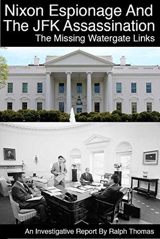 Full Download Nixon Espionage And The JFK Assassination - The Missing Watergate Links: An Investigative Report - Ralph Thomas | PDF