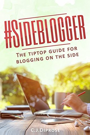 Full Download Sideblogger: The tiptop guide for blogging on the side - C.J. Diprose | PDF