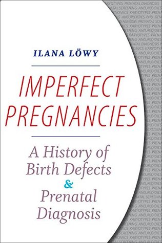 Read Online Imperfect Pregnancies: A History of Birth Defects and Prenatal Diagnosis - Ilana Löwy file in ePub