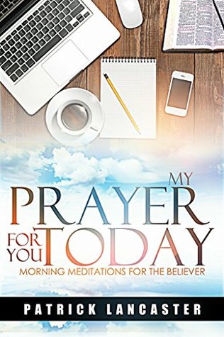 Download My Prayer for You Today: Morning Meditations for the Believer - Patrick Lancaster file in ePub