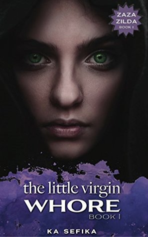 Full Download The Little Virgin Whore: The story of a Zaza Girl who rises from nothingness to greatness despite the worst adversities (Zaza Zilda Book 1) - Ka Sefika file in PDF