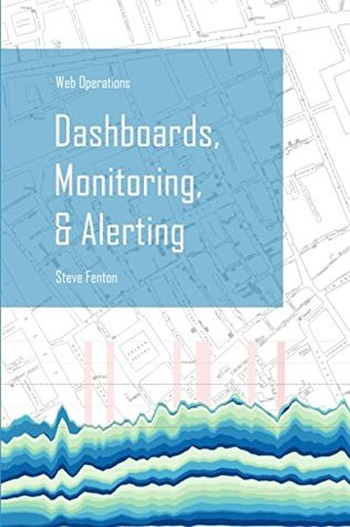 Read Web Operations: Dashboards, Monitoring, & Alerting - Steve Fenton file in ePub