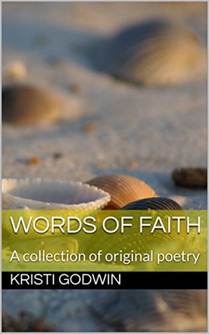 Read Words of Faith: A collection of original poetry - Kristi Godwin file in PDF