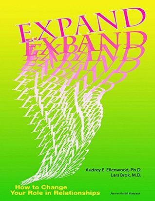Read Online Expand: How to Change Your Role In Relationships - Audrey E. Ellenwood Ph.D. | PDF