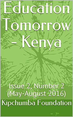 Full Download Education Tomorrow - Kenya: Issue 2, Number 2 (May-August 2016) - Kipchumba Foundation | ePub