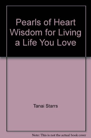 Download Pearls of Heart Wisdom for Living a Life You Love - Tanai Starrs file in ePub