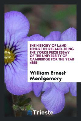 Full Download The History of Land Tenure in Ireland. Being the Yorke Prize Essay of the University of Cambridge for the Year 1888 - William Ernest Montgomery | ePub