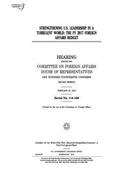 Full Download Strengthening U.S. Leadership in a Turbulent World: The Fy 2017 Foreign Affairs Budget - U.S. Congress file in PDF