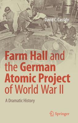 Download Farm Hall and the German Atomic Project of World War II: A Dramatic History - David C. Cassidy | ePub
