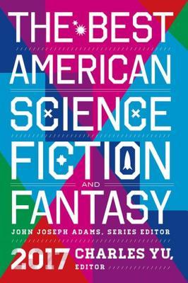 Full Download The Best American Science Fiction and Fantasy 2017 - John Joseph Adams | PDF