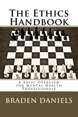 Read Online The Ethics Handbook: A Basic Overview for Mental Health Professionals - Braden daniels | PDF