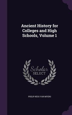 Full Download Ancient History for Colleges and High Schools, Volume 1 - Philip Van Ness Myers | PDF