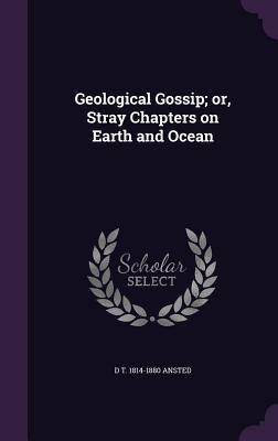 Download Geological Gossip; Or, Stray Chapters on Earth and Ocean - David T. Ansted file in ePub