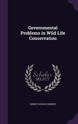 Download Governmental Problems in Wild Life Conservation - Robert Hough Connery file in ePub