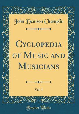 Read Cyclopedia of Music and Musicians, Vol. 1 (Classic Reprint) - John Denison Champlin file in ePub