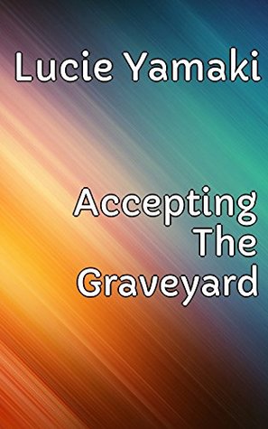 Read Accepting The Graveyard - Mercenaries And Androids - Lucie Yamaki | ePub