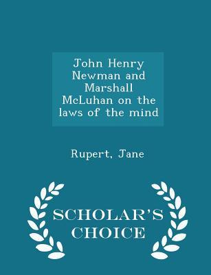 Read Online John Henry Newman and Marshall McLuhan on the Laws of the Mind - Scholar's Choice Edition - Jane Rupert | PDF