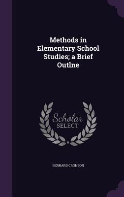 Full Download Methods in Elementary School Studies; A Brief Outlne - Bernard Cronson file in ePub