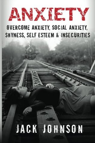 Download Anxiety: Overcome Anxiety, Social Anxiety, Shyness, Self Esteem & Insecurities - Jack Johnson file in ePub
