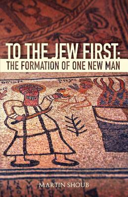 Read To the Jew First: The Formation of One New Man - Martin Shoub file in PDF