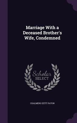 Download Marriage with a Deceased Brother's Wife, Condemned - Chalmers Izett Paton file in PDF