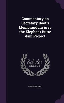 Full Download Commentary on Secretary Root's Memorandum in Re the Elephant Butte Dam Project - Nathan E Boyd file in ePub