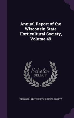 Full Download Annual Report of the Wisconsin State Horticultural Society, Volume 49 - Wisconsin State Horticultural Society | ePub