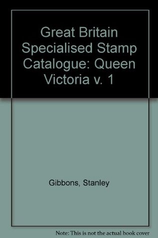Full Download Great Britain Specialised Stamp Catalogue: Queen Victoria v. 1 - Stanley Gibbons | ePub