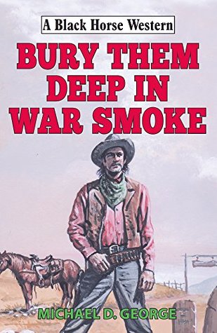 Download Bury Them Deep in War Smoke (Black Horse Western) - Michael D. George | ePub